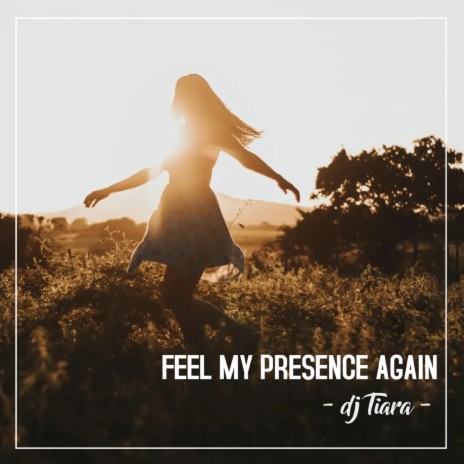 Feel My Presence Again | Boomplay Music