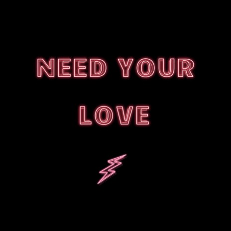 Need Your Love | Boomplay Music