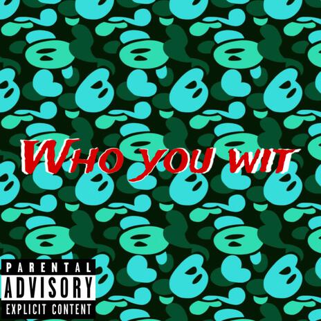 Who you wit ft. Clutchpluto | Boomplay Music