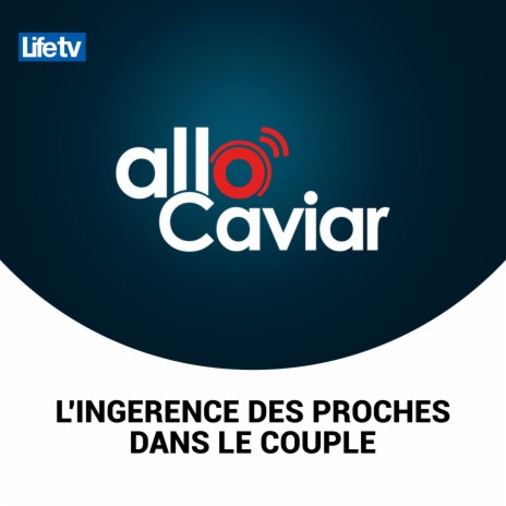 Allo caviar l'ingerence des proches dans le couple, pt. 9 | Boomplay Music