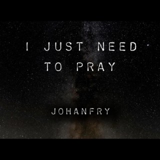 I Just Need To Pray