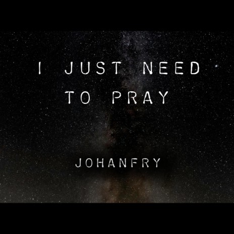 I Just Need To Pray