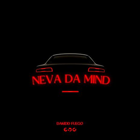 NEVA DA MIND | Boomplay Music