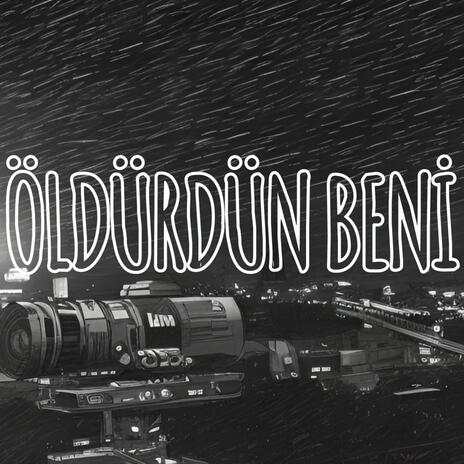 ÖLDÜRDÜN BENİ | Boomplay Music