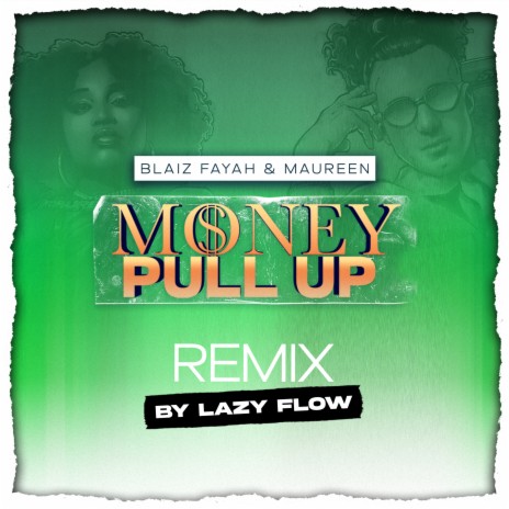 Money Pull Up (Lazy Flow Remix) ft. Blaiz Fayah & Maureen | Boomplay Music