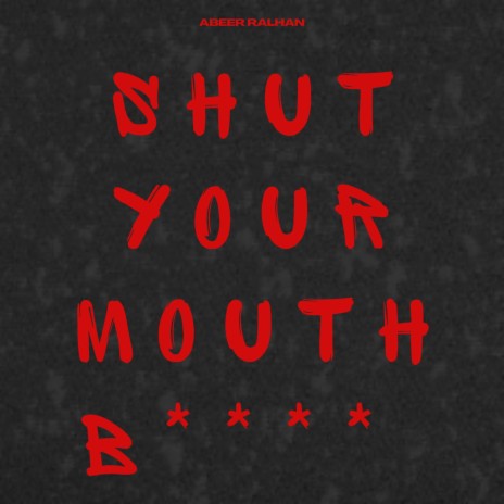 Shut Your Mouth Bitch