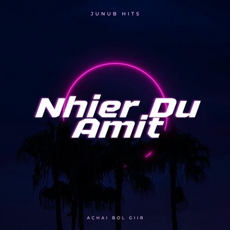 Nhier Du Amit ft. Achai Bol Giir | Boomplay Music