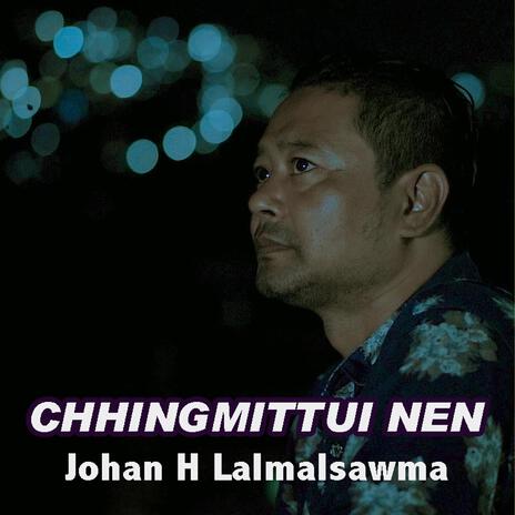 Johan H Lalmalsawma Chhingmittui nen | Boomplay Music