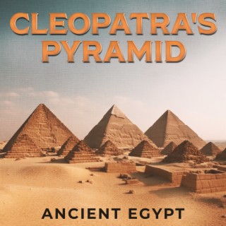 Cleopatra's Pyramid: Ancient Egypt, Lost Tombs, Egyptian Warriors
