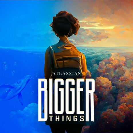 Bigger Things | Boomplay Music