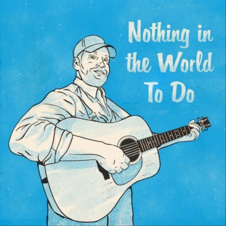 Nothing in the World to Do | Boomplay Music