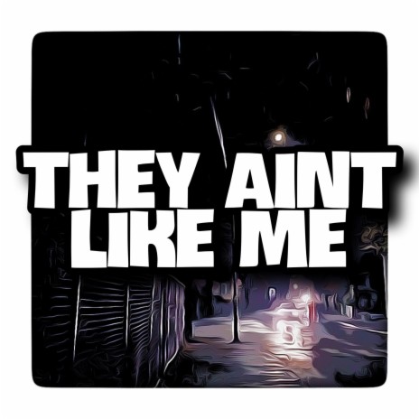 They Aint Like Me | Boomplay Music