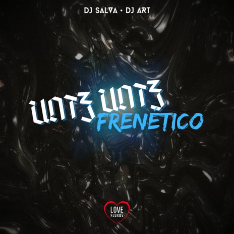 Untz Untz Frenético ft. DJ ART & Love Fluxos | Boomplay Music