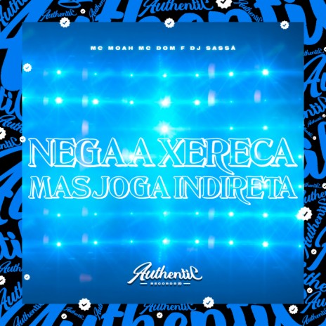 Nega a Xereca Mas Joga Indireta ft. MC MOAH & Mc Dom F | Boomplay Music