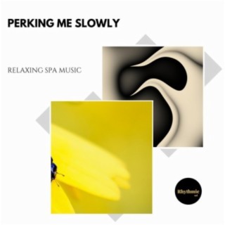 Perking Me Slowly: Relaxing Spa Music