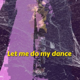 Let me do my dance