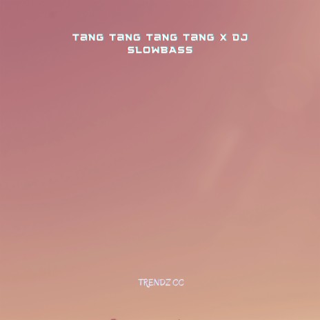 Tang Tang Tang Tang X Dj Slowbass | Boomplay Music