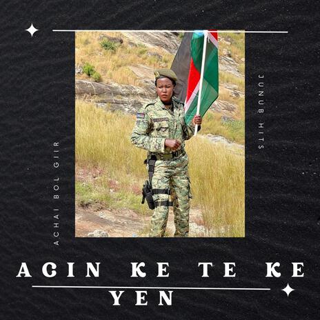 Acin Ke Te Ke Yen ft. Achai Wiir Bol Giir | Boomplay Music