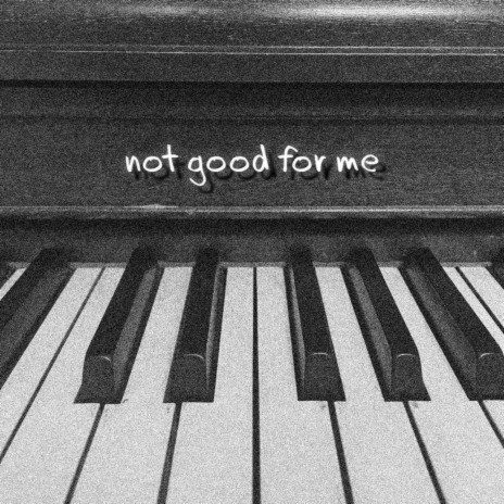 not good for me | Boomplay Music
