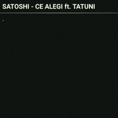 Ce Alegi ft. Tatuni | Boomplay Music