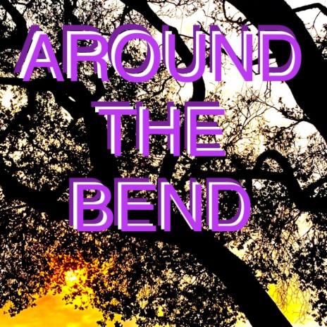 AROUND THE BEND
