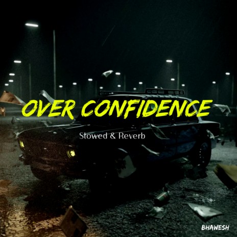 Over Confidence (Slowed & Reverb) | Boomplay Music