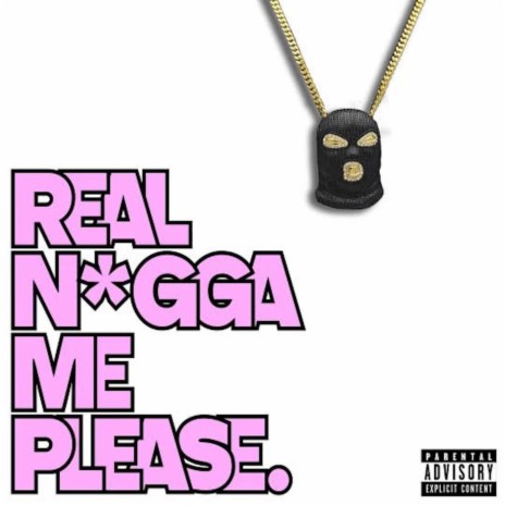 Real N*gga Me Please