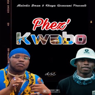 PHEZ'KWABO | Boomplay Music