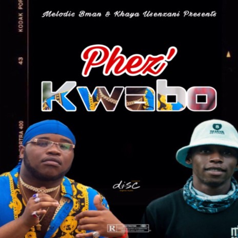 PHEZ'KWABO ft. Khaya Usenzani