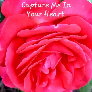 Capture me in your Heart