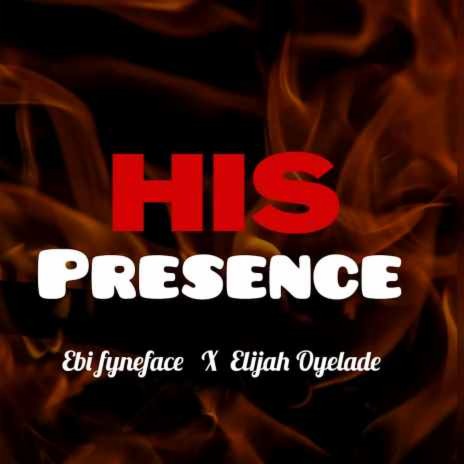 His Presence ft, Elijah Oyelade | Boomplay Music