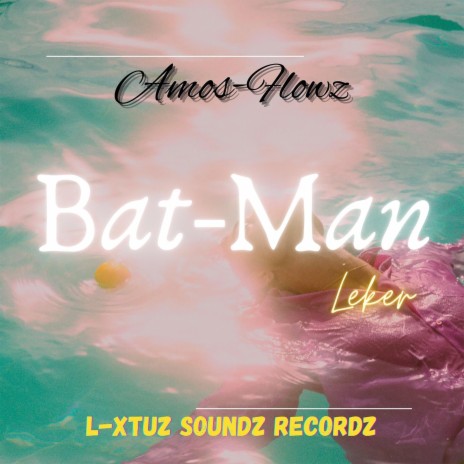 Bat-Man Leker ft. Amos-Flowz