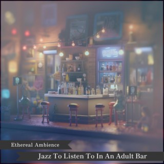 Jazz to Listen to in an Adult Bar