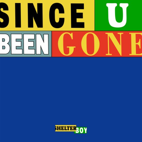 SINCE U BEEN GONE | Boomplay Music