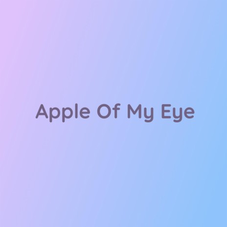 Apple Of My Eye | Boomplay Music