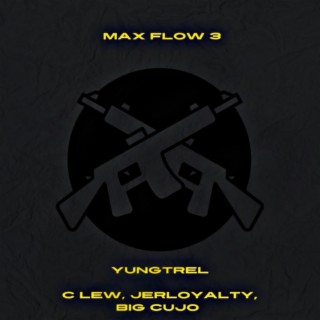 Max Flow 3 ft. C lew, JERLOYALTY & Big Cujo lyrics | Boomplay Music