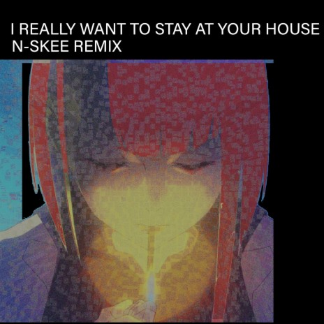 I REALLY WANT TO STAY AT YOUR HOUSE (REMIX)
