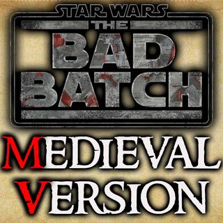 The Bad Batch (Medieval Theme)