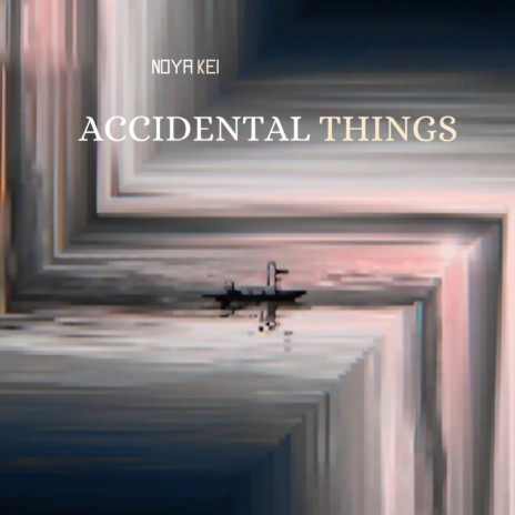 Accidental things | Boomplay Music