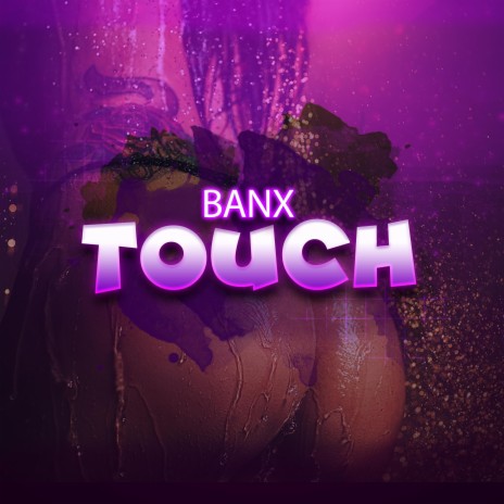 Touch ft. Banx