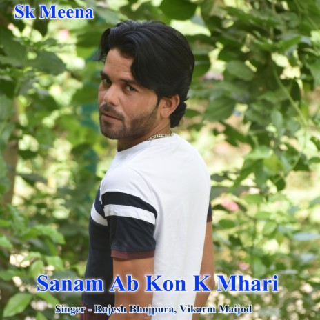 Sanam Ab Kon K Mhari ft. Vikarm Maijod | Boomplay Music