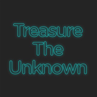 Treasure the Unknown