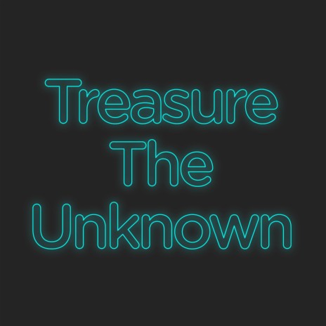 Treasure the Unknown | Boomplay Music