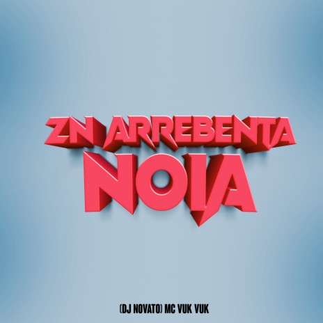 Zn Arrebenta Noia ft. Mc Vuk Vuk | Boomplay Music