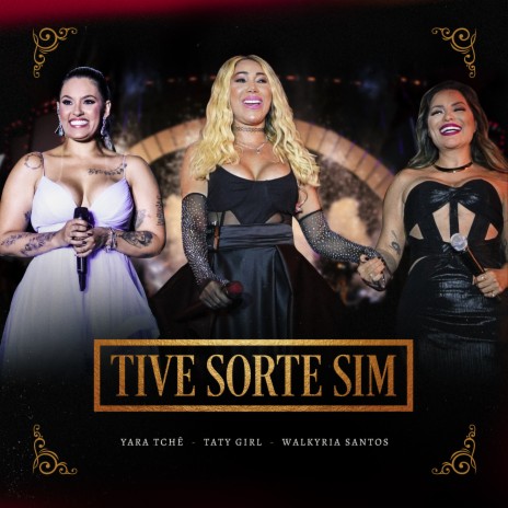 Tive Sorte Sim ft. Yara Tchê & Walkyria Santos | Boomplay Music