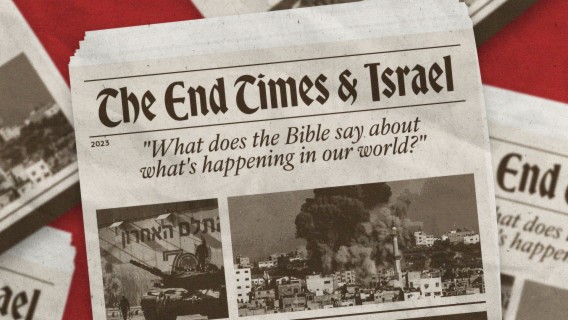 The End Times & Israel: What does the Bible say about what’s happening in our world?