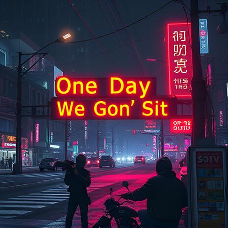 _One Day We Gon' Sit_