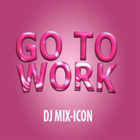 GO TO WORK | Boomplay Music