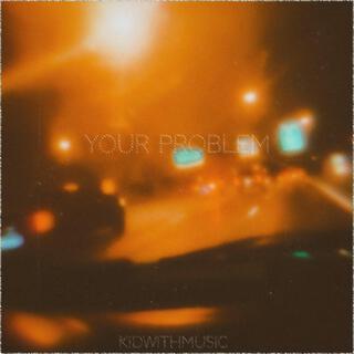 Your Problem