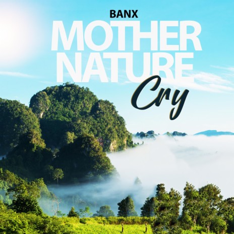 Mother Nature Cry ft. Banx | Boomplay Music